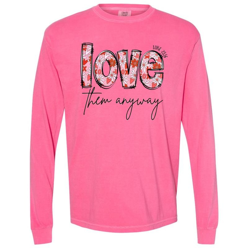 Love Them Anyway Valentine Floral Long Sleeve Comfort Colors T-Shirt Hoodie, Sweatshirt | GrindPrints.com