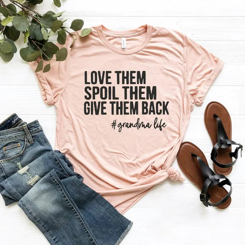 Love Them Spoil Them Give Them Back,Grandma Shirt ,Grandmother Shirt,Gifts Grandma Tshirt Hoodie, Sweatshirt