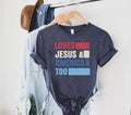 Loves Jesus and America Too Shirt, America Shirt, 4th of July Gift Shirt, Memorial Day Shirt,Independence Day...