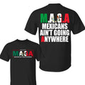 MAGA Mexicans Arent Going Anywhere Immigration Two Sides T-Shirt, Mexicans Migrants, Funny Political Shirts, Trendy Shirt...