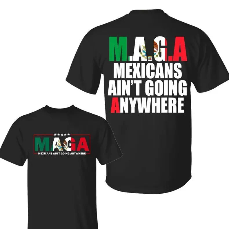 MAGA Mexicans Arent Going Anywhere Immigration Two Sides T-Shirt, Mexicans Migrants, Funny Political Shirts, Trendy Shirt...