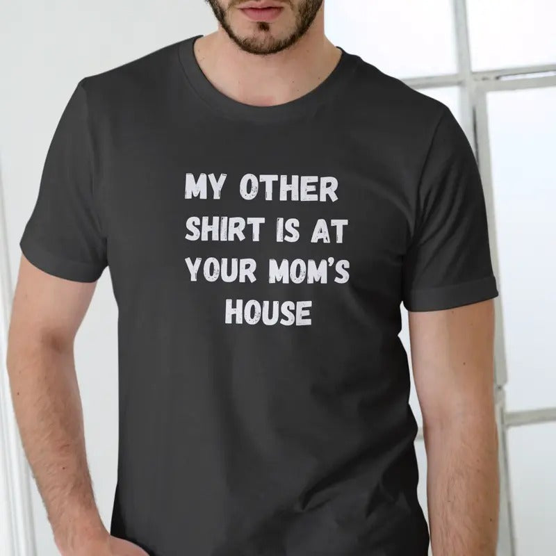 MY OTHER SHIRT IS YOUR MOMS HOUSE Casual Menswear T-Shirts, Hoodie, Sweatshirt