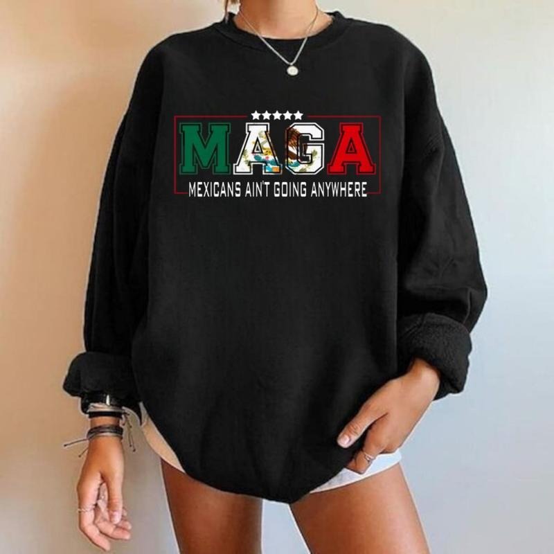 Maga Mexicans Ain'T Going Anywhere MAGA Immigration 1 Side Shirt Shirt Word Mexico Flag T-Shirts, Hoodie, Sweatshirt