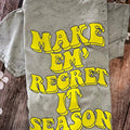 Make em' regret it season T-shirt Hoodie, Sweatshirt | GrindPrints.com