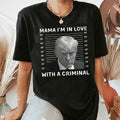 Mama I'm in love with a criminal Trump Mugshot Shirt, Free Trump. Donald Trump Not Guilty, My Kind of Felon Hoodie,...