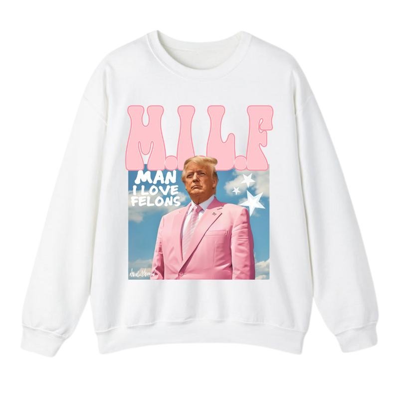 Man I Love Felons Trump Sweatshirt, Funny Trump Sweatshirt and T-Shirt, Gift For Men, Gift For Women, Trendy Shirt Hoodie