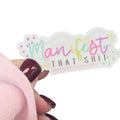 Manifest That Shit Waterproof Permenant Sticker T-Shirts, Hoodie, Sweatshirt
