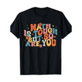 Math Is Hard But You'Re Also Student Teacher 100% Cotton Made USA T-Shirts, Hoodie, Sweatshirt