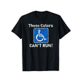 Men's " These Colors Can't Run! " Humorous Wheelchair Graphic T-Shirt