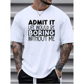 Men's "Admit It, Boring" Graphic Print T-shirt For Summer, Sports Outdoor Short Sleeve Tees For Males Made in USA Hoodie,...
