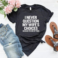 Funny Wife'S Choices Funny Husband Shirt Husband Wife Dad Joke Shirt Humor Man Hubby Shirt Funny Saying T-Shirts, Hoodie, Sweatshirt