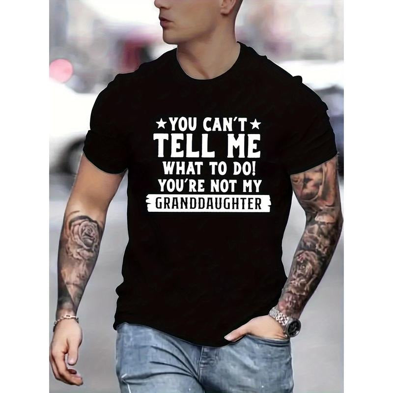 Men's Humorous "You Can't Tell Me What to Do, You're Not My Granddaughter" T-Shirt