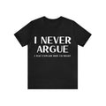 Men's I Never Argue Letter Print T-shirt, Casual Comfy Slightly Stretch Crew Neck Tee, Men's Clothing For Summer Outdoor...