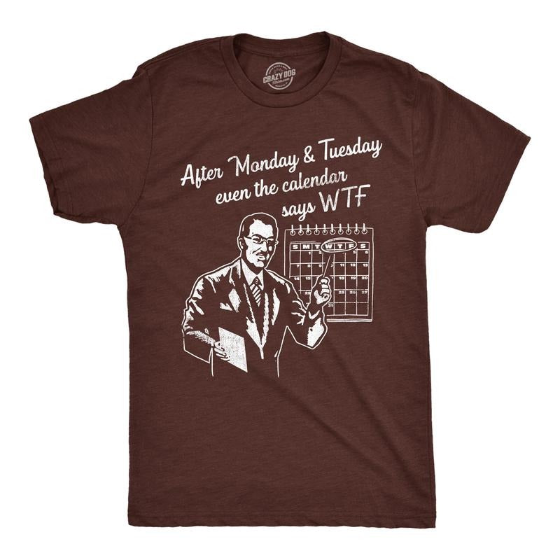 Mens After Monday And Tuesday Even The Calender Says WTF T Shirt Funny Work Week Day Joke Tee For Guys Mens Funny T...
