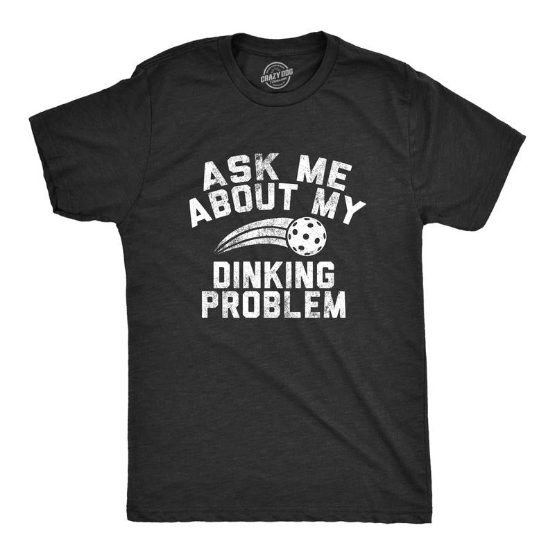 Mens Ask Me About My Dinking Problem T Shirt Funny Pickleball Lovers Joke Tee For Guys Mens Funny T Shirts Cool Tees Soft...