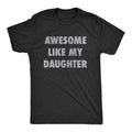 Mens Awesome Like My Daughter T-shirt - Sweatshirt - Hoodie Funny Fathers Day Awesome Dad Graphic Tee - Dad's Gift