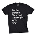 Mens Be The Person Your Dog Thinks You Are T Shirt Funny Pet Puppy Tee Mens Funny T Shirts Cool Tees Soft Stylish Casual...
