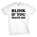 Blink If You Want Me Funny Flirting Sarcastic Pick Up Funny Cool Soft Casual Menswear White T-Shirts, Hoodie, Sweatshirt