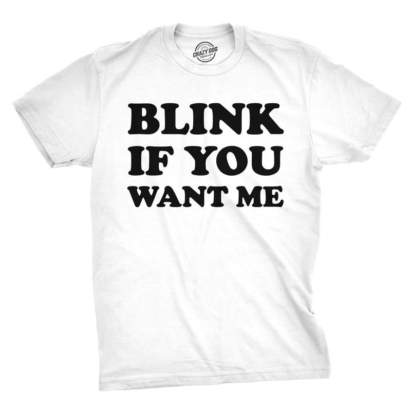 Blink If You Want Me Funny Flirting Sarcastic Pick Up Funny Cool Soft Casual Menswear White T-Shirts, Hoodie, Sweatshirt