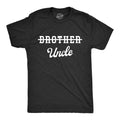 Brother Crossed Out Uncle Funny New Baby Uncles Joke Guys Funny Cool Soft Casual Menswear Funny Uncle Short Sleeve Novelty Guys Black T-Shirts, Hoodie, Sweatshirt