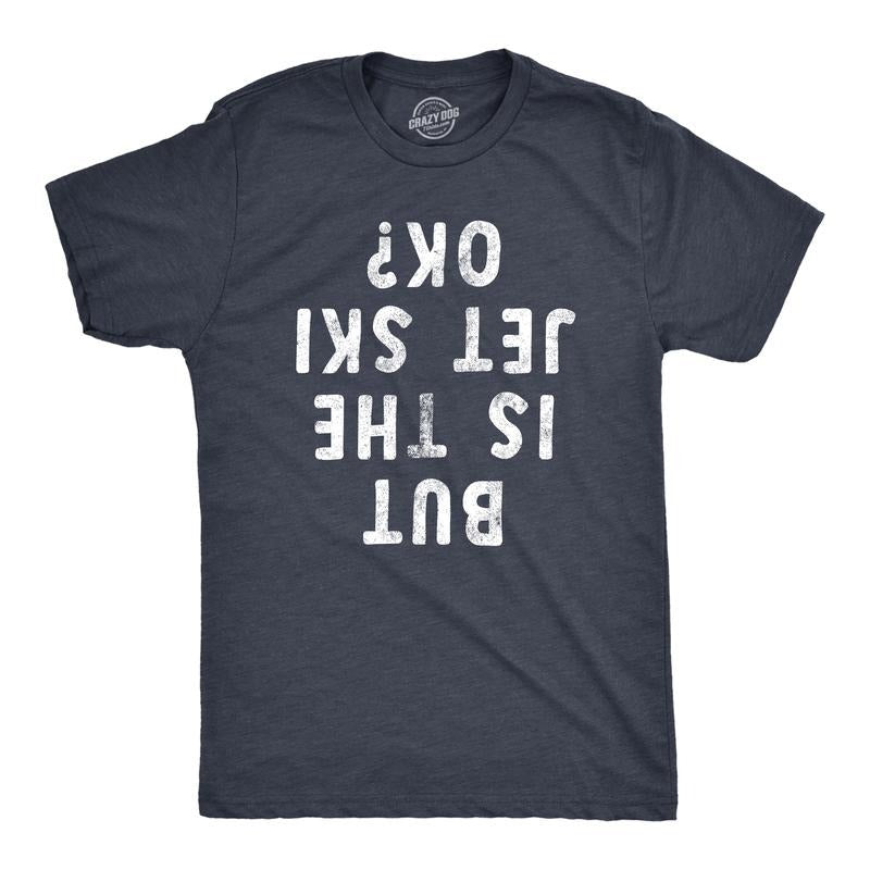 But Is Jet Ski Okay Funny Sarcastic Jetski Joke Upside Down Text Guys Funny Cool Navy T-Shirts, Hoodie, Sweatshirt