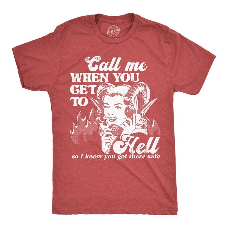 Call Me When You Get Hell So I Know You Got There Safe Funny Demonic Firey Joke Guys Funny Cool Soft Casual Menswear Funny Offensive Short Sleeve Red Call T-Shirts, Hoodie, Sweatshirt
