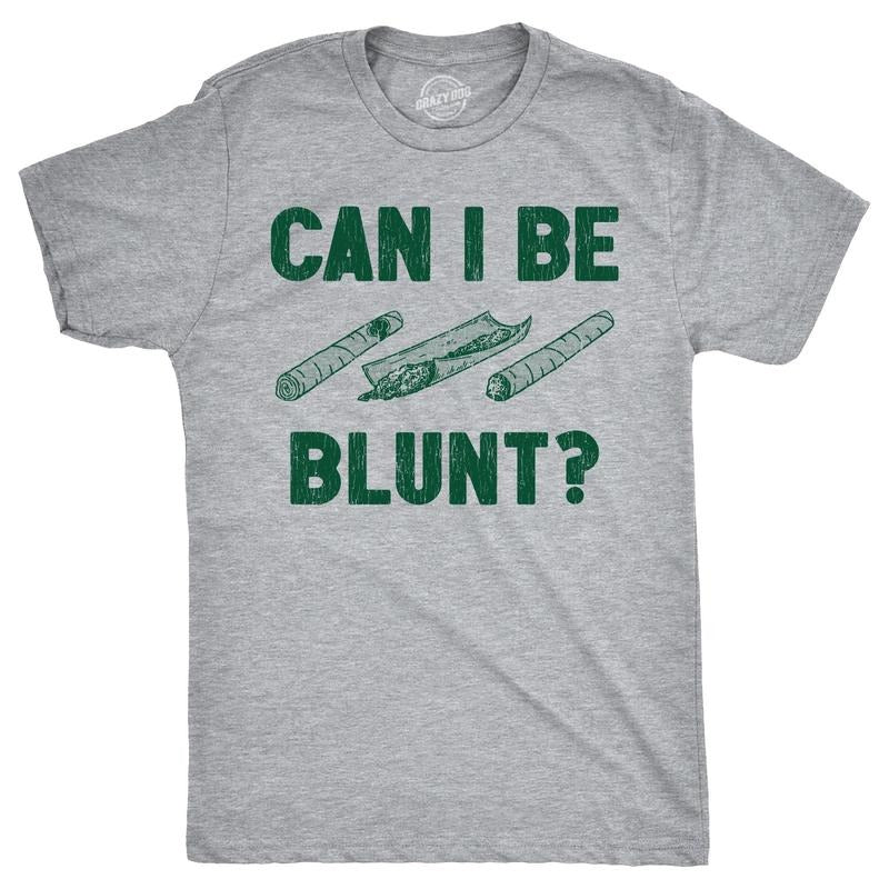 Mens Can I Be Blunt T Shirt Funny 420 Weed Pot Smokers Joke Tee For Guys Hoodie, Sweatshirt | GrindPrints.com