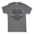 Cleverly Disguised As Responsible Funny Parenting Funny Cool Soft Casual Menswear Novelty Guys Dark Grey T-Shirts, Hoodie, Sweatshirt
