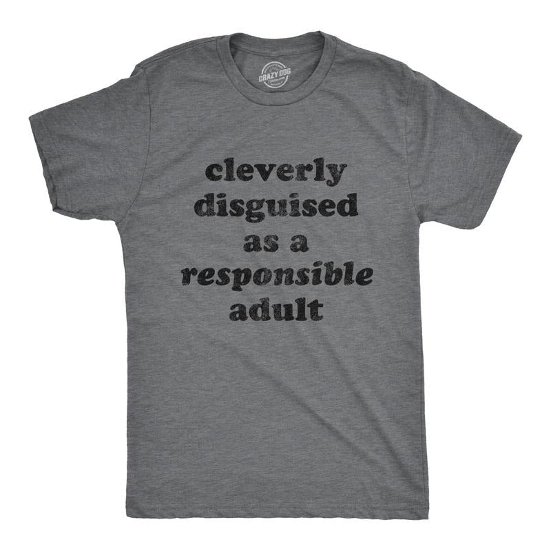 Cleverly Disguised As Responsible Funny Parenting Funny Cool Soft Casual Menswear Novelty Guys Dark Grey T-Shirts, Hoodie, Sweatshirt