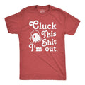 Mens Cluck This Shit Im Out T Shirt Funny Sassy Chicken Poultry Pun Joke Tee For Guys Hoodie, Sweatshirt | GrindPrints.com