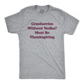 Mens Cranberries Without Vodka? Must Be Thanksgiving T Shirt Funny Turkey Day Holiday Graphic Tee Mens Funny T Shirts...