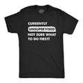 Mens Currently Unsupervised Not Sure What To Do First T Shirt Funny Adulting Joke Tee For Guys Mens Funny T Shirts Cool...