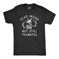 Mens Dead Inside But Still Thankful T Shirt Funny Depressed Thanksgiving Turkey Dinner Tee For Guys Mens Funny T Shirts...