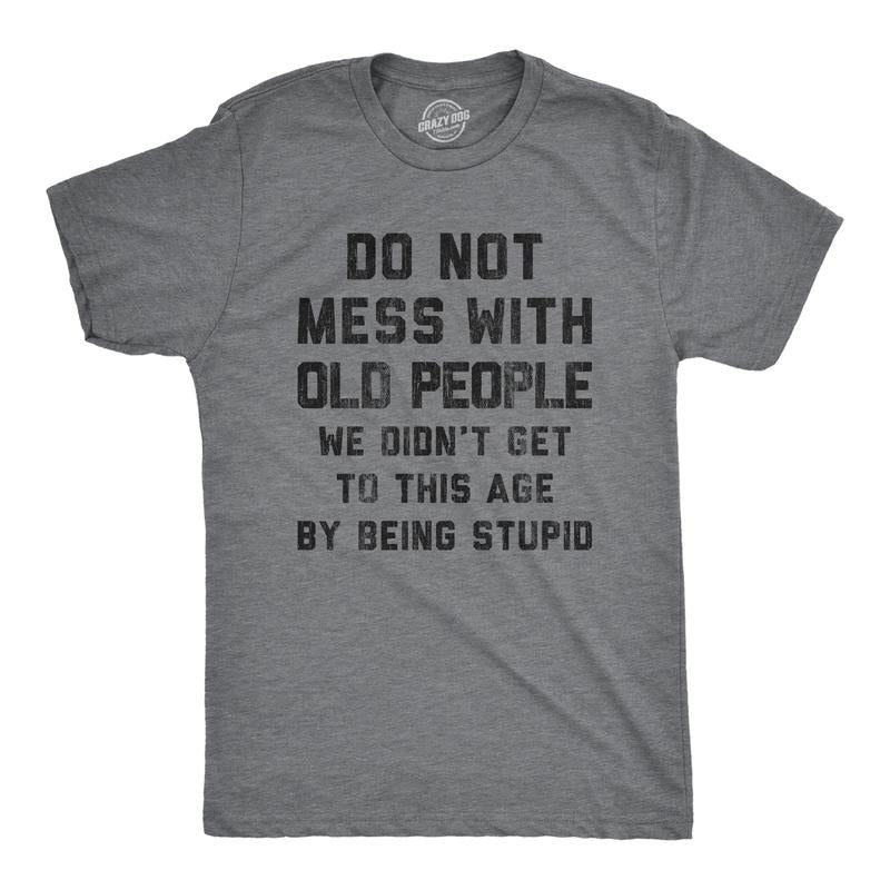 Mens Do Not Mess With Old People Tshirt Funny Over The Hill Senior Citizen Birthday Tee Mens Funny T Shirts Cool Tees...