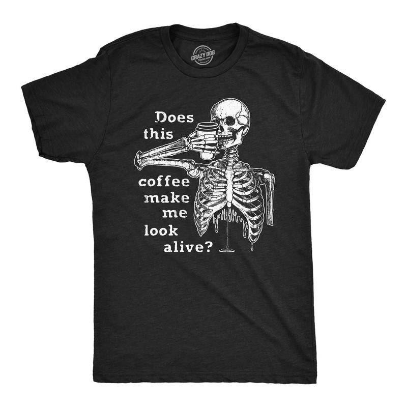 Does This Coffee Make Me Alive Funny Sarcastic Caffeine Lovers Skeleton Guys T-Shirts, Hoodie, Sweatshirt