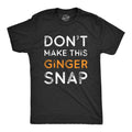 Mens Dont Make This Ginger Snap T Shirt Funny Mens Redhead Irish Tee Mens Funny T Shirts Cool Tees Soft Stylish Casual...