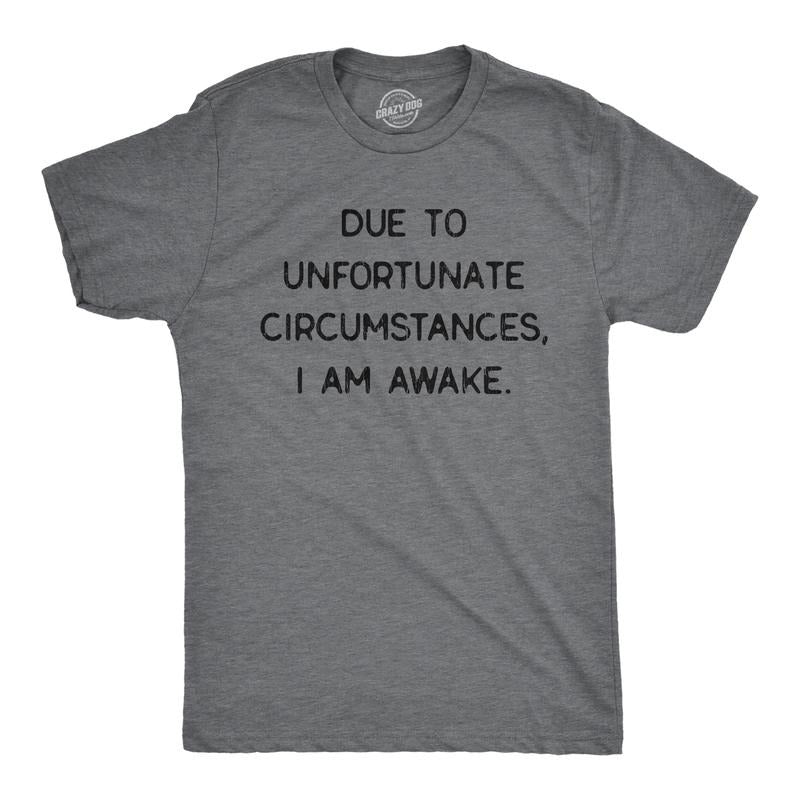 Due Unfortunate Circumstances I Am Awake Funny Sarcastic Tried Funny Cool Soft Casual Menswear Funny Introvert Short Sleeve Novelty Guys Dark Grey T-Shirts, Hoodie, Sweatshirt