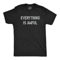 Mens Everything Is Awful T Shirt Funny Depressed Pessimistic Joke Tee For Guys Mens Funny T Shirts Cool Tees Soft Stylish...