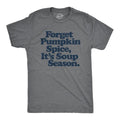 Mens Forget Pumpkin Spice It's Soup Season T Shirt Funny Cooking Fall Autumn Graphic Tee Mens Funny T Shirts Cool Tees...