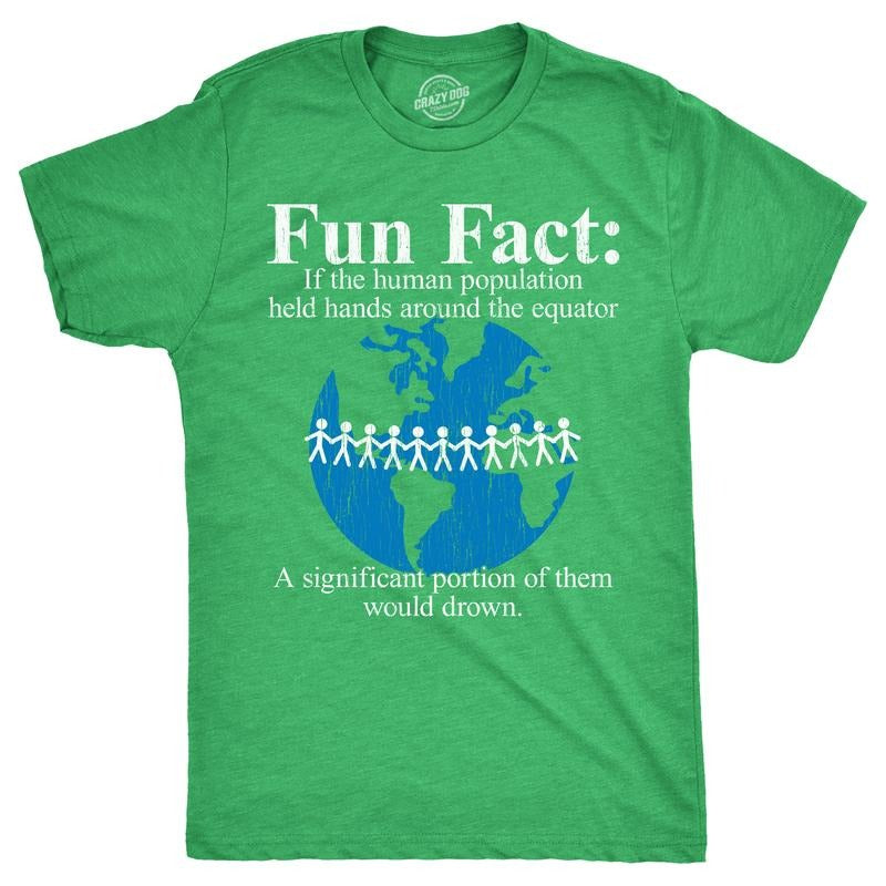 Fun Fact If Human Population Held Hands Around Equator Significant Portion Them Would Drown Guys Funny Cool Soft Casual Menswear Funny Green T-Shirts, Hoodie, Sweatshirt