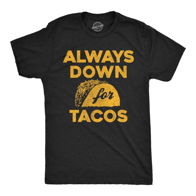 Funny Always Down Tacos Novelty Food Funny Cool Soft Casual Menswear Funny Food Short Sleeve Novelty Guys Black T-Shirts, Hoodie, Sweatshirt