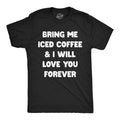Mens Funny T Shirts Bring Me Iced Coffee And I Will Love You Forever Sarcastic Caffeine Lovers Tee For Men Mens Funny T...