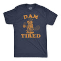 Funny Dam Tired Sarcastic Beaver Novelty Funny Cool Soft Casual Menswear Sarcastic Funny Animal Short Sleeve Novelty Navy Dam T-Shirts, Hoodie, Sweatshirt