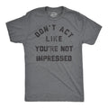 Mens Funny T Shirts Dont Act Like Your Not Impressed Sarcastic Novelty Graphic Tee For Men Mens Funny T Shirts Cool Tees...