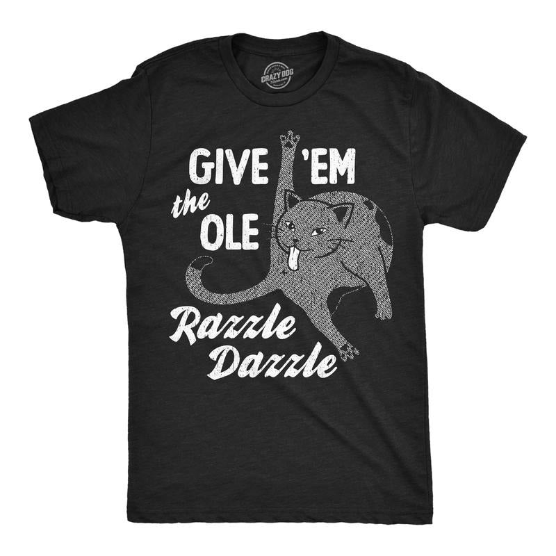 Funny Give Em Ole Razzle Dazzle Sarcastic Cat Novelty Funny Cool Soft Casual Menswear Sarcastic Funny Cat Short Sleeve Black T-Shirts, Hoodie, Sweatshirt