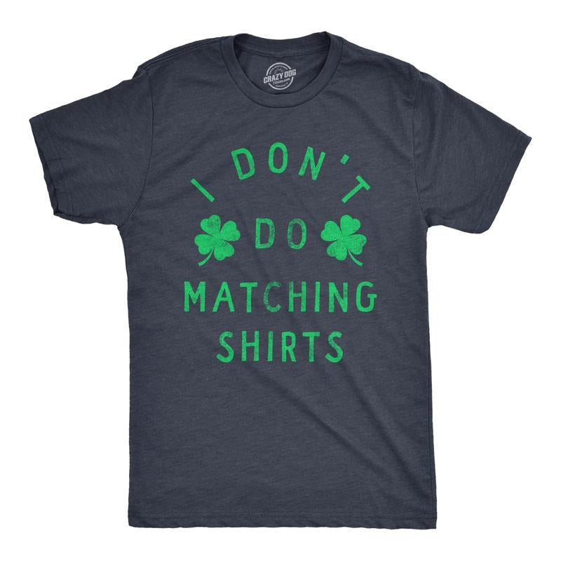 Funny I Dont Do Matching Shirts St Patricks Day Shirt Guys Funny Cool Soft Casual Menswear Navy T-Shirts, Hoodie, Sweatshirt