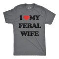 Funny I Heart My Feral Wife Sarcastic Novelty Funny Cool Soft Casual Menswear Funny Sarcastic Short Sleeve Novelty Guys Dark Grey T-Shirts, Hoodie, Sweatshirt
