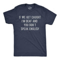 Mens Funny T Shirts If We Get Caught Im Deaf and You Dont Speak English Sarcastic Novelty Tee for Men Mens Funny T Shirts...