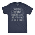 Mens Funny T Shirts Im Not Sure How Many Problems I Have Because Math In One Of Them Novelty Tee For Men Mens Funny T...