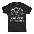 Funny Im Pickin Up What Youre Putting Down Sarcastic Workout Novelty Funny Cool Soft Casual Menswear Fitness Funny Black T-Shirts, Hoodie, Sweatshirt